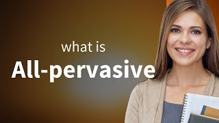 Understanding quotAllpervasivequot A Guide for English Learners [upl. by Krug]