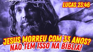 O VERSÃCULO QUE NÃƒO EXISTE NA BÃBLIA Jesus morreu mesmo com 33 anos de idade [upl. by Chrisse]