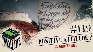 Positive Attitude  Tronche en Live 119 [upl. by Fitts]