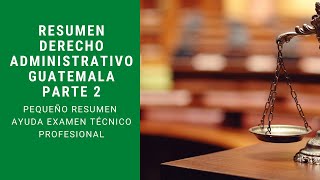 Resumen Derecho Administrativo Guatemala Parte 2 [upl. by Barstow]