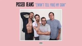 Pissed Jeans  Wont Tell You My Sign [upl. by Alios]