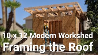 10 x12 Modern Work Shed  Part 6  Framing The Roof [upl. by Haye]