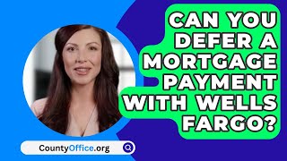 Can You Defer A Mortgage Payment With Wells Fargo  CountyOfficeorg [upl. by Fernandes]