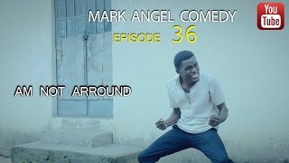 AM NOT AROUND Mark Angel Comedy Episode 36 [upl. by Auqinaj559]