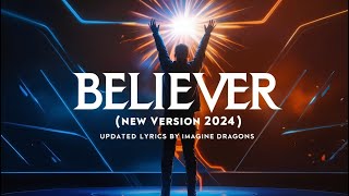 Believer New Version 2024  Updated Lyrics by Imagine Dragons [upl. by Arleyne]