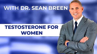 The Benefits of Testosterone for Women  Dr Sean Breen Irvine CA Doctor [upl. by Oalsinatse]