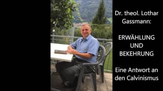 Dr Lothar Gassmann ERWÄHLUNG UND BEKEHRUNG Antwort an den Calvinismus [upl. by Amaryllis]