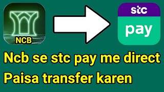 Transfer Money From Ncb Bank to Stc Pay  Ncb Se Stc Pay Me Paisa Kaise Transfer Kare [upl. by Obe]