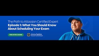 Get Started with Atlassian Certifications  Ep 1 What You Should Know About Scheduling Your Exam [upl. by Xylia610]