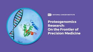 Proteogenomics Research On the Frontier of Precision Medicine [upl. by Eentirb]