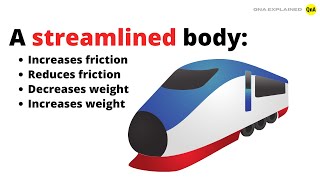 A streamlined body Increases friction  Reduces friction  Decreases weight  Increases weight [upl. by Rafi]