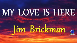 MY LOVE IS HERE  JIM BRICKMAN lyrics HD [upl. by Suoirtemed]