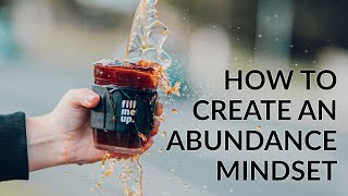 Creating an Abundance Mindset [upl. by Helprin94]