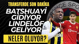 Fenerbahçe Transfer Depremi Batshuayi amp Lindelöf [upl. by Nodrog]