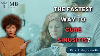 What Is The Fastest Way To Cure Sinusitis Dr K R Meghanad Medyblog [upl. by Ennoitna]