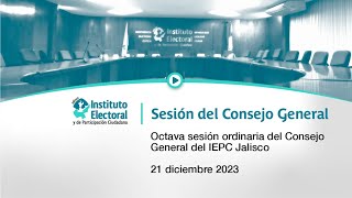 Octava sesión ordinaria del Consejo General del IEPC Jalisco 21 diciembre 2023 [upl. by Odlaw475]