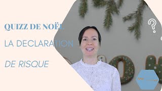 QUIZZ DE NOEL  LA DECLARATION DE RISQUE [upl. by Leandre]