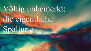 Völlig unbemerkt die eigentliche Spaltung [upl. by Orimlede]