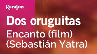 Dos oruguitas  Encanto película Sebastián Yatra  Versión Karaoke  KaraFun [upl. by Honebein]