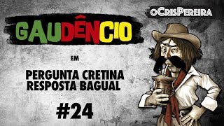 Gaudêncio  Pergunta Cretina Resposta Bagual 24  Cris Pereira [upl. by Ydollem]