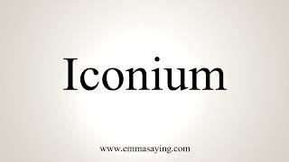 How To Pronounce Iconium [upl. by Mikaela]