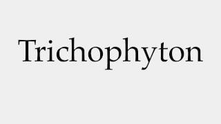 How to Pronounce Trichophyton [upl. by Barnett436]