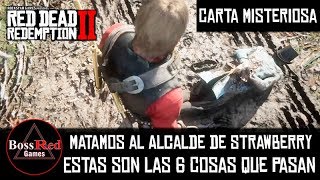 Red Dead Redemption 2  Las 6 Cosas Que Pasan Cuando Matamos al Alcalde de Strawberry  Misterio [upl. by Aicnarf909]