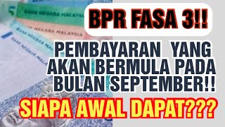 TERKINI SIAPA AWAL DAPAT BAYARAN BANTUAN BPR FASA 3 YANG AKAN BERMULA SEPTEMBER INI [upl. by Amoeji]