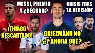 GRIEZMANN NO ¿Y AHORA QUÉ  CRISIS TRAS LA DECISIÓN EN BARÇA  THIAGO DESCARTADO  PREMIO A MESSI [upl. by Uriisa]