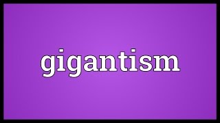 Gigantism Meaning [upl. by Anaehs]