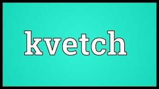 Kvetch Meaning [upl. by Devine]