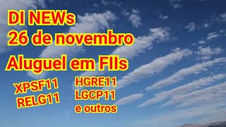 DI News 25 de novembro Aluguel de FIIs IPCA em alta  HGRE11 LGCP11 XPSF11 e outros [upl. by Polky902]