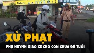 Xử phạt nhiều phụ huynh vì giao xe máy cho người chưa đủ tuổi cầm lái [upl. by Bull691]