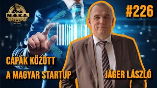 Cápák között a Magyar Startup  Jáger László  MÓKA Podcast ep 226 [upl. by Masuh49]