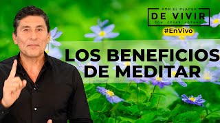 Los beneficios de la meditación Por el Placer de vivir con el Dr César Lozano [upl. by Nyra135]