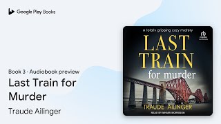 Last Train for Murder Book 3 by Traude Ailinger · Audiobook preview [upl. by Aynam383]