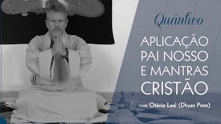 Aplicação do Pai Nosso e Mantras Cristãos com Otávio Leal Dhyan Prem [upl. by Annayar615]