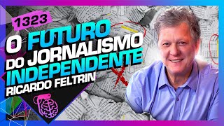 QUAL O FUTURO DO JORNALISMO INDEPENDENTE RICARDO FELTRIN  Inteligência Ltda Podcast 1323 [upl. by Werdnaed]