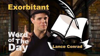 Exorbitant  Word of the Day with Lance Conrad [upl. by Kelsey]