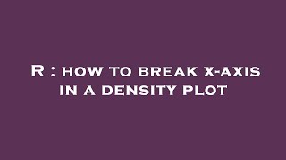 R  how to break xaxis in a density plot [upl. by Lynnelle]