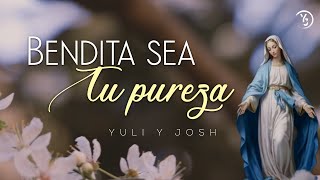 BENDITA SEA TU PUREZA  VideoLyric  Letra y Acordes YULI Y JOSH  MúsicaCatólica VirgenMaría [upl. by Nelad]