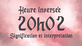 💮 HEURE INVERSÉE 20h02  Signification et Interprétation angélique [upl. by Taimi]