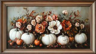 VINTAGE FALL PUMPKINS amp FLORALS FRAME TV ART  TV SCREENSAVER WALLPAPER  4K [upl. by Teik]