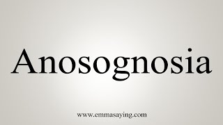 How To Say Anosognosia [upl. by Gilly]