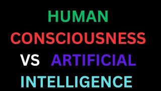 Human Consciousness vs Artificial Intelligence  Some Differences [upl. by Busiek]