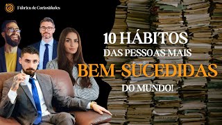 Os 10 HÁBITOS das pessoas MAIS BEMSUCEDIDAS do mundo O primeiro vai te surpreender 🤑 [upl. by Karame817]