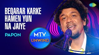 Beqarar Karke Humen Yun Na Jaiye  Papon  Unplugged version  Unwind with MTV  Cover Song 2022 [upl. by Aihseuqal]