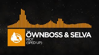 House  Öwnboss amp Selva  RIOT Sped Up RIOT The Remixes [upl. by Alrich816]