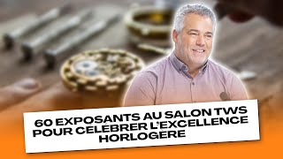 60 exposants au salon tws pour célébrer l’excellence horlogère [upl. by Melc]