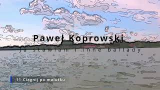 Paweł Koprowski 11 Ciągnij po malutku [upl. by Kcorb]